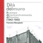 Di là del muro, Il campo di concentramento di Treviso (1942-1943)