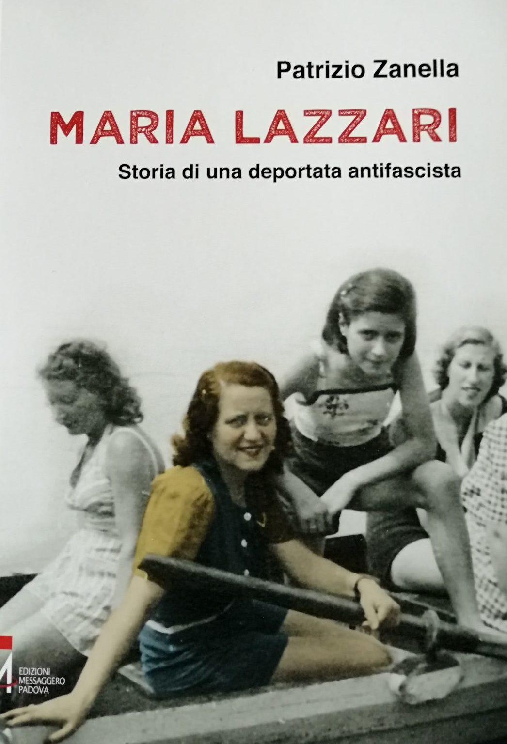 Patrizio Zanella, Maria Lazzari – Storia di una deportata antifascista