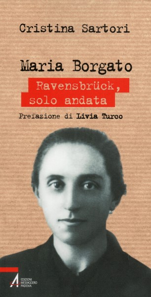 MARIA BORGATO – Ravensbrück, solo andata