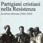 Partigiani cristiani nella Resistenza, La storia ritrovata (1943-1945)